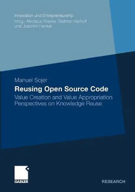 Reusing Open Source Code: Value Creation and Value Appropriation Perspectives on Knowledge Reuse by Manuel Sojer