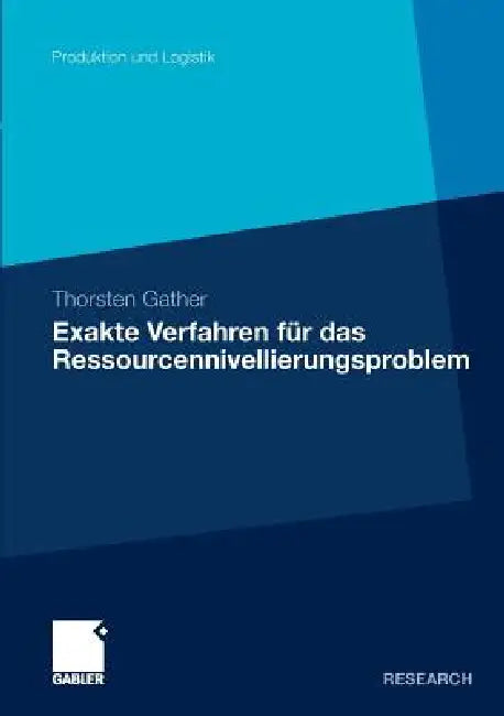 Exakte Verfahren Für Das Ressourcennivellierungsproblem by Thorsten Gather