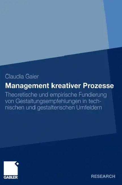 Management Kreativer Prozesse: Theoretische Und Empirische Fundierung Von Gestaltungsempfehlungen in Technischen Und Gestalterischen Umfeldern by Claudia Thomas