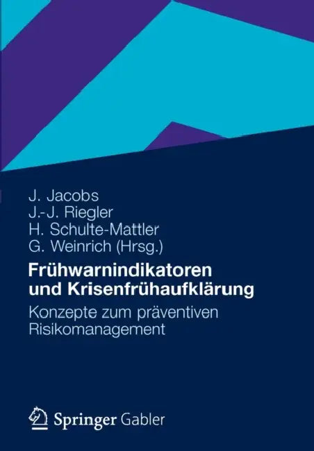 Frühwarnindikatoren Und Krisenfrühaufklärung: Konzepte Zum Präventiven Risikomanagement by Jürgen Jacobs, Johannes Riegler, Hermann Schulte-Mattler