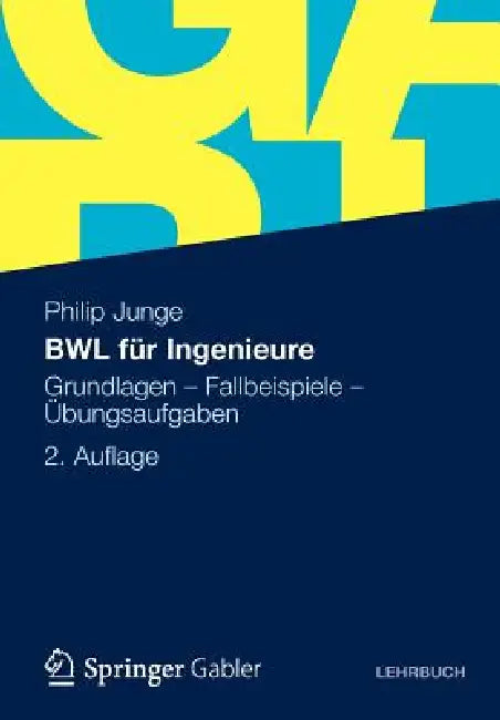 Bwl Für Ingenieure: Grundlagen - Fallbeispiele - Übungsaufgaben by Philip Junge