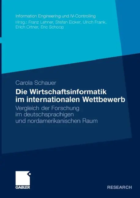 Die Wirtschaftsinformatik Im Internationalen Wettbewerb: Vergleich Der Forschung Im Deutschsprachigen Und Nordamerikanischen Raum by Carola Schauer