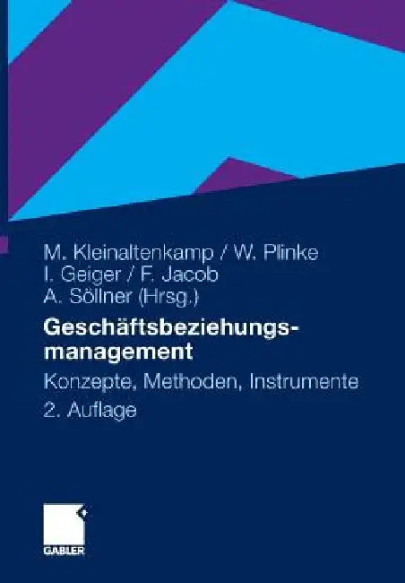 Geschäftsbeziehungsmanagement: Konzepte, Methoden Und Instrumente by Michael Kleinaltenkamp, Martin Gersch, Wulff Plinke