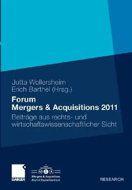 Forum Mergers & Acquisitions 2011: Beiträge Aus Rechts- Und Wirtschaftswissenschaftlicher Sicht by Jutta Wollersheim, Erich Barthel