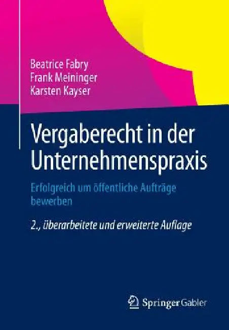 Vergaberecht in Der Unternehmenspraxis: Erfolgreich Um Öffentliche Aufträge Bewerben by Beatrice Fabry, Frank Meininger, Karsten Kayser