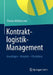 Kontraktlogistik-Management: Grundlagen - Beispiele - Checklisten by Thomas Mühlencoert