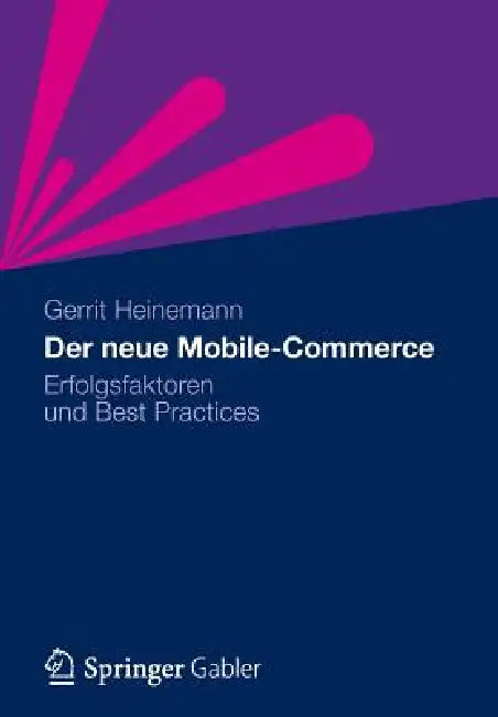 Der Neue Mobile-Commerce: Erfolgsfaktoren Und Best Practices by Gerrit Heinemann
