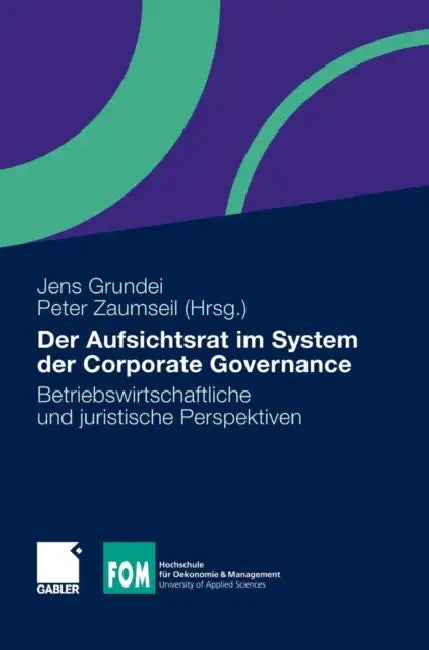 Der Aufsichtsrat Im System Der Corporate Governance: Betriebswirtschaftliche Und Juristische Perspektiven by Jens Grundei, Peter Zaumseil