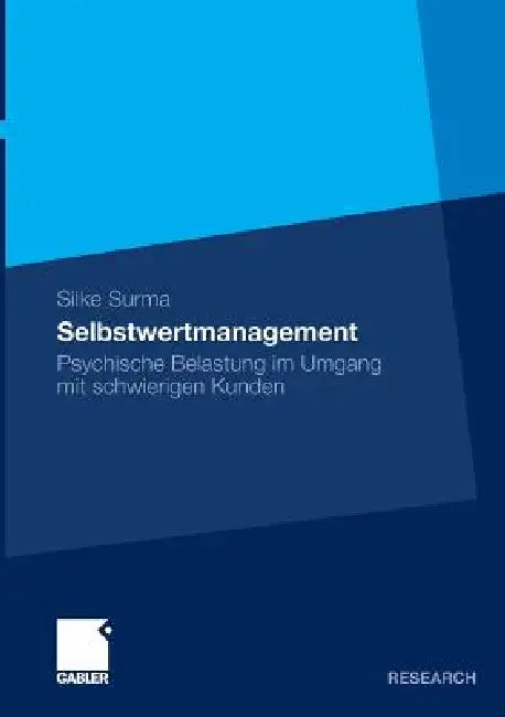 Selbstwertmanagement: Psychische Belastung Im Umgang Mit Schwierigen Kunden by Silke Surma