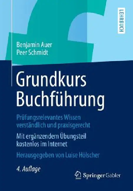 Grundkurs Buchführung: Prüfungsrelevantes Wissen Verständlich Und Praxisgerecht by Benjamin Auer, Peer Schmidt, Luise Hölscher