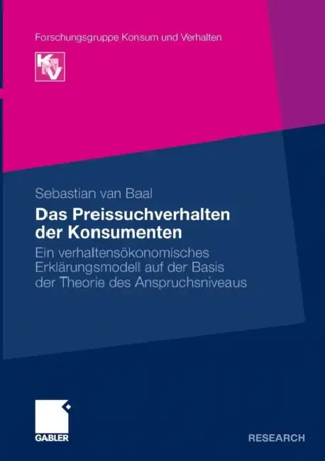 Das Preissuchverhalten Der Konsumenten: Ein Verhaltensökonomisches Erklärungsmodell Auf Der Basis Der Theorie Des Anspruchsniveaus by Sebastian Van Baal