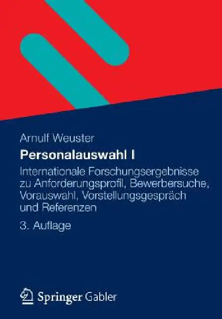 Personalauswahl I: Internationale Forschungsergebnisse Zu Anforderungsprofil, Bewerbersuche, Vorauswahl, Vorstellungsgespräch Und Referenzen by Arnulf Weuster