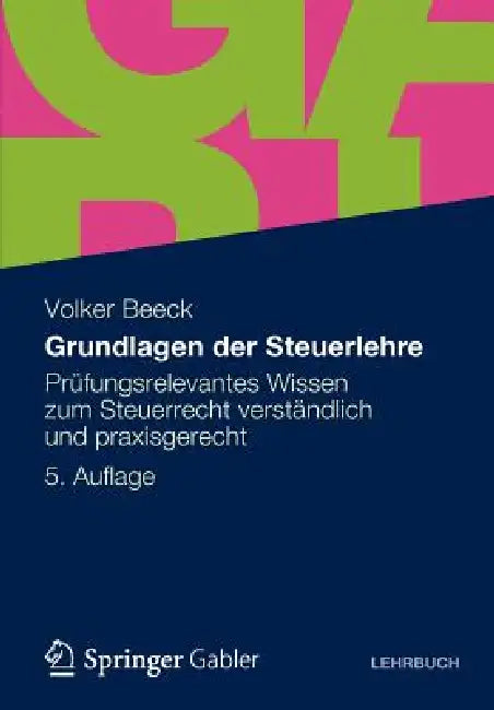 Grundlagen Der Steuerlehre: Prüfungsrelevantes Wissen Zum Steuerrecht Verständlich Und Praxisgerecht by Volker Beeck