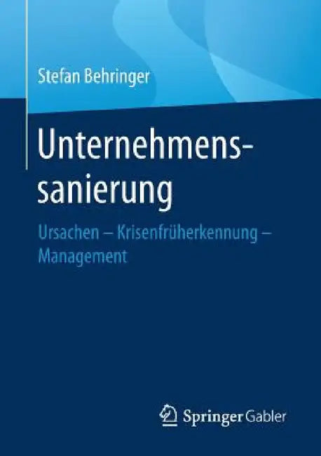 Unternehmenssanierung: Ursachen - Krisenfrüherkennung - Management by Stefan Behringer