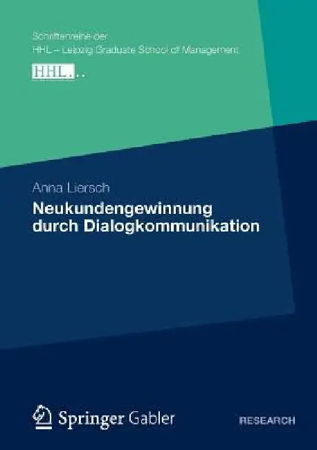 Neukundengewinnung Durch Dialogkommunikation: Eine Analyse Des Nutzungs- Und Wirkungsverhaltens Von Kommunikationsinstrumenten Unter Besonderer Berück by Anna Liersch