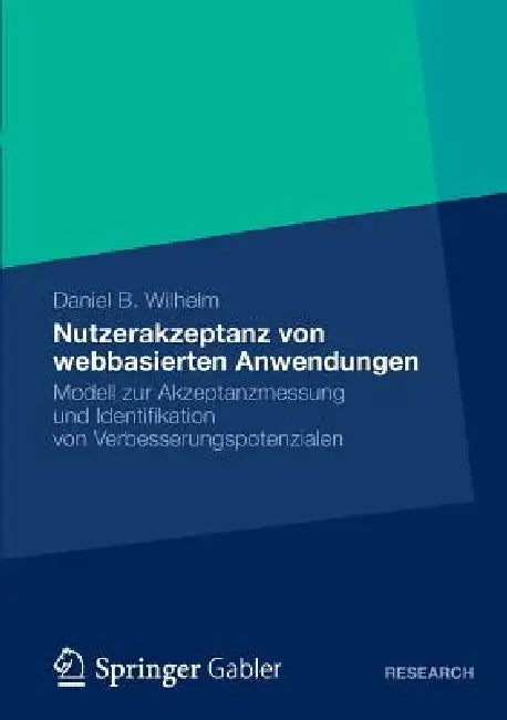 Nutzerakzeptanz Von Webbasierten Anwendungen: Modell Zur Akzeptanzmessung Und Identifikation Von Verbesserungspotenzialen by Daniel B. Wilhelm