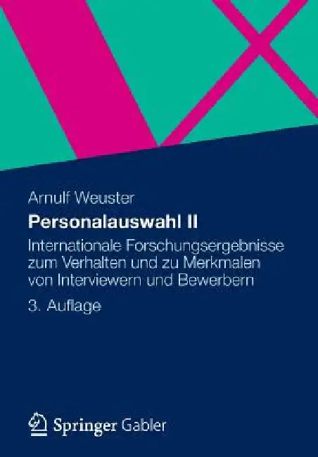 Personalauswahl II: Internationale Forschungsergebnisse Zum Verhalten Und Zu Merkmalen Von Interviewern Und Bewerbern by Arnulf Weuster