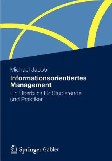 Informationsorientiertes Management: Ein Überblick Für Studierende Und Praktiker by Michael Jacob