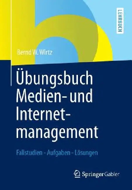 Übungsbuch Medien- Und Internetmanagement: Fallstudien - Aufgaben - Lösungen by Bernd W. Wirtz