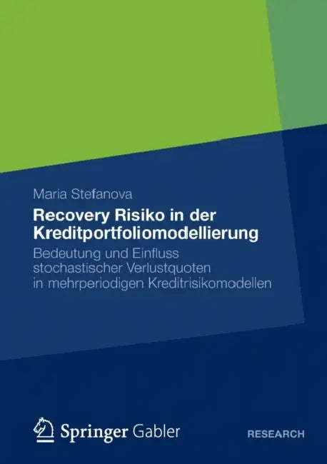 Recovery Risiko in Der Kreditportfoliomodellierung: Bedeutung Und Einfluss Stochastischer Verlustquoten in Mehrperiodigen Kreditrisikomodellen by Maria Stefanova
