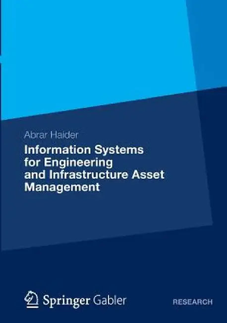 Information Systems for Engineering and Infrastructure Asset Management by Abrar Haider