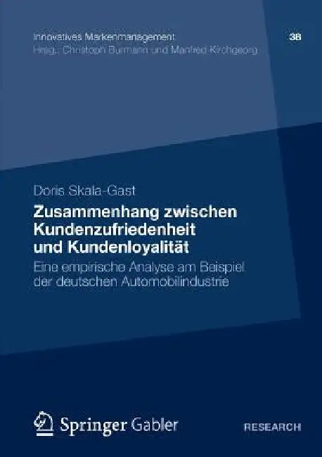 Zusammenhang Zwischen Kundenzufriedenheit Und Kundenloyalität: Eine Empirische Analyse Am Beispiel Der Deutschen Automobilindustrie by Doris Skala-Gast