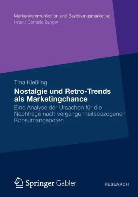 Nostalgie Und Retro-Trends ALS Marketingchance: Eine Analyse Der Ursachen Für Die Nachfrage Nach Vergangenheitsbezogenen Konsumangeboten by Tina Kießling