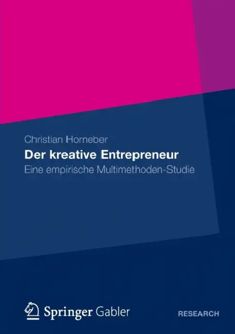 Der Kreative Entrepreneur: Eine Empirische Multimethoden-Studie by Christian Horneber