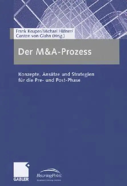 Der M&a-Prozess: Konzepte, Ansätze Und Strategien Für Die Pre- Und Post-Phase by Frank Keuper, Michael Häfner, Carsten Von Glahn
