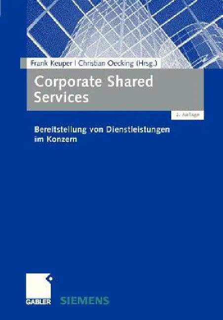 Corporate Shared Services: Bereitstellung Von Dienstleistungen Im Konzern by Frank Keuper, Christian Oecking