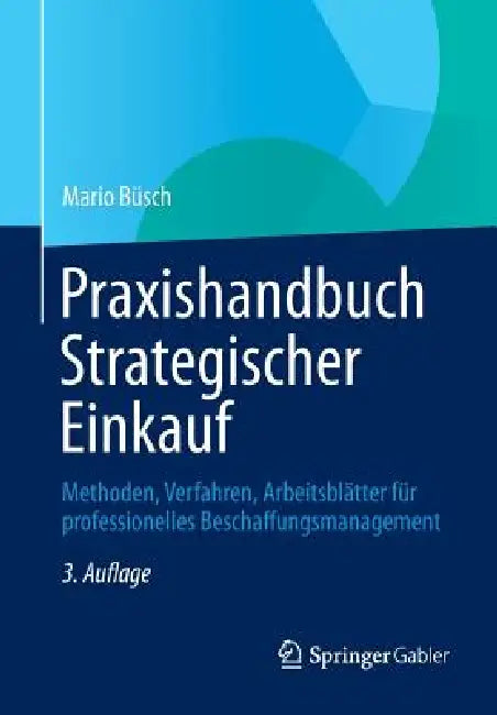 Praxishandbuch Strategischer Einkauf: Methoden, Verfahren, Arbeitsblätter Für Professionelles Beschaffungsmanagement by Mario Büsch