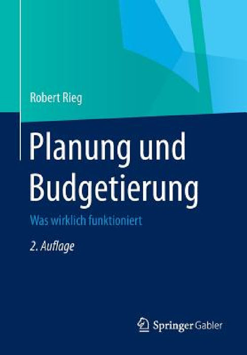 Planung Und Budgetierung: Was Wirklich Funktioniert by Robert Rieg