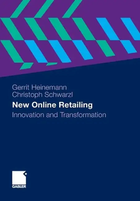 New Online Retailing: Innovation and Transformation by Gerrit Heinemann
