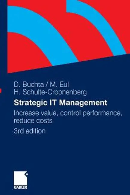 Strategic It-Management: Increase Value, Control Performance, Reduce Costs by Dirk Buchta