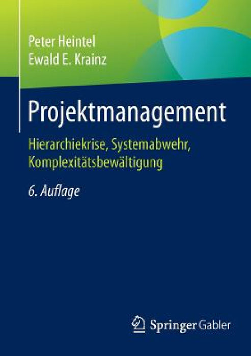 Projektmanagement: Hierarchiekrise, Systemabwehr, Komplexitätsbewältigung by Peter Heintel, Ewald E. Krainz