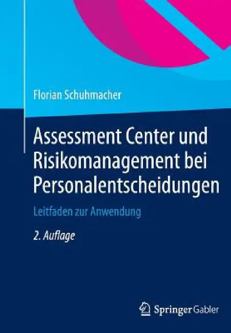 Assessment Center Und Risikomanagement Bei Personalentscheidungen: Leitfaden Zur Anwendung by Florian Schuhmacher