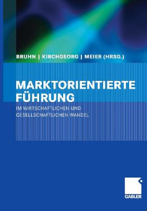 Marktorientierte Führung Im Wirtschaftlichen Und Gesellschaftlichen Wandel by Manfred Bruhn, Manfred Kirchgeorg, Johannes Meier