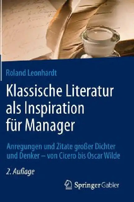 Klassische Literatur als Inspiration fur Manager: Anregungen und Zitate großer Dichter und Denker – von Cicero bis Oscar Wilde by Roland Leonhardt