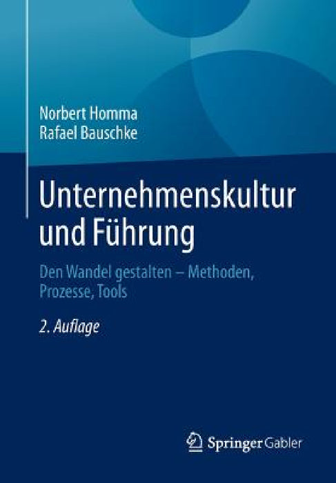 Unternehmenskultur Und Führung: Den Wandel Gestalten - Methoden, Prozesse, Tools by Norbert Homma, Rafael Bauschke
