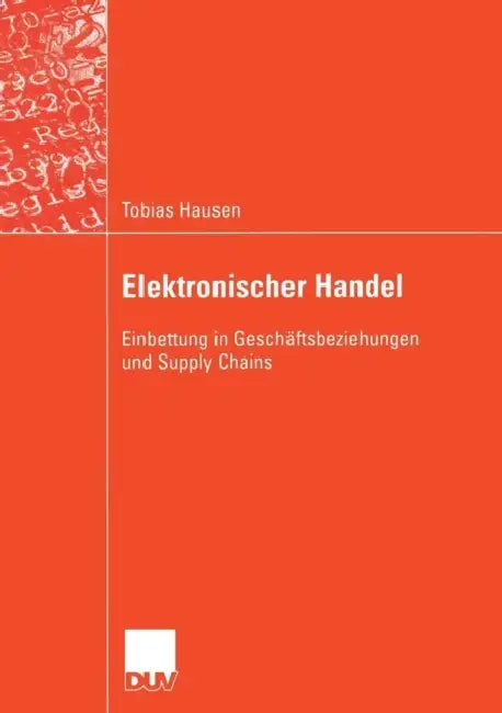 Elektronischer Handel: Einbettung in Geschäftsbeziehungen Und Supply Chains by Tobias Hausen, Prof Dr Gerhard Schiefer