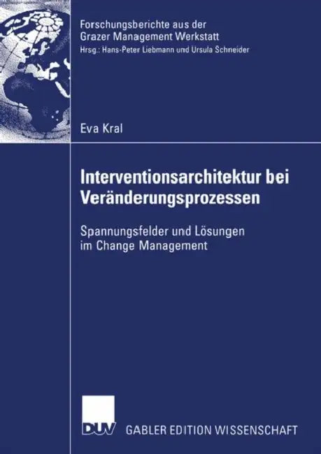 Interventionsarchitektur Bei Veränderungsprozessen: Spannungsfelder Und Lösungen Im Change Management by Eva Kral, Prof Dr Ursula Schneider