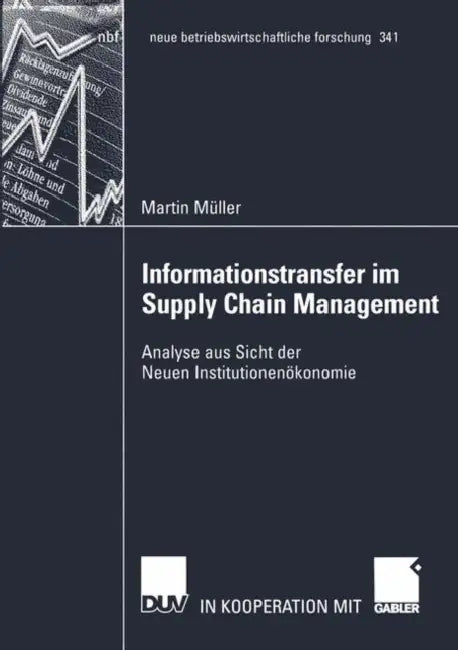 Informationstransfer Im Supply Chain Management: Analyse Aus Sicht Der Neuen Institutionenökonomie by Martin Müller