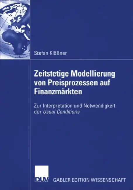 Zeitstetige Modellierung Von Preisprozessen Auf Finanzmärkten: Zur Interpretation Und Notwendigkeit Der Usual Conditions by Stefan Klößner, Prof Dr Volker Steinmetz