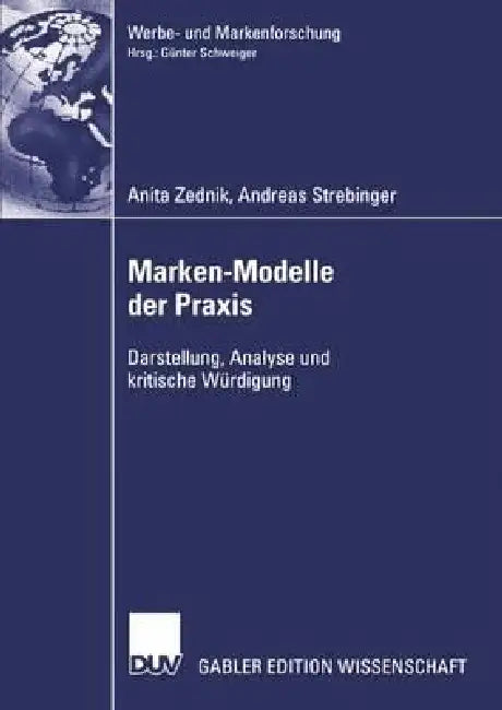 Marken-Modelle Der PRAXIS: Darstellung, Analyse Und Kritische Würdigung by Anita Zednik, Andreas Strebinger