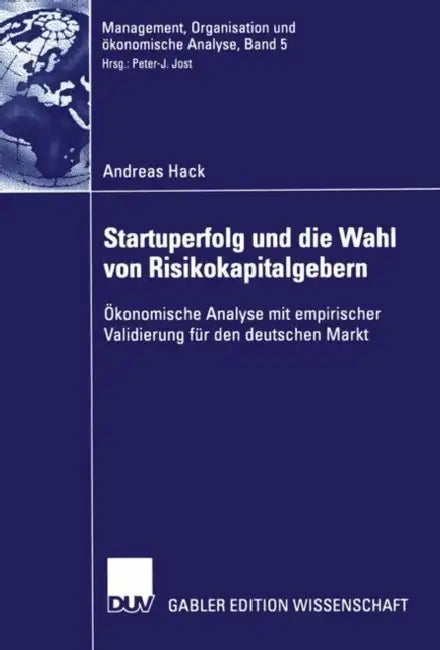 Startuperfolg Und Die Wahl Von Risikokapitalgebern: Ökonomische Analyse Mit Empirischer Validierung Für Den Deutschen Markt by Andreas Hack, Prof Dr Peter-J Jost