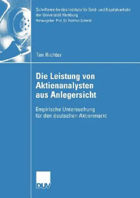Die Leistung Von Aktienanalysten Aus Anlegersicht: Empirische Untersuchung Für Den Deutschen Aktienmarkt by Tim Richter, Prof Dr Hartmut Schmidt