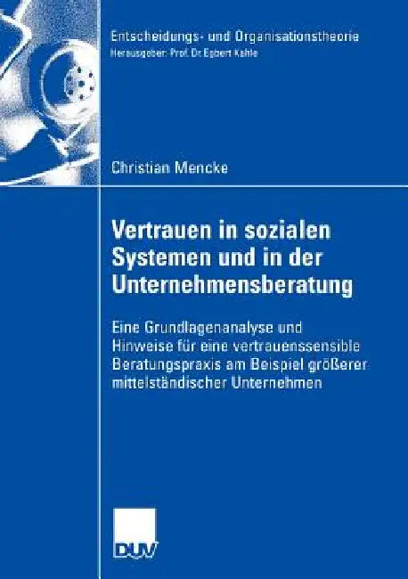 Vertrauen in Sozialen Systemen Und in Der Unternehmensberatung: Eine Grundlagenanalyse Und Hinweise Für Eine Vertrauenssensible Beratungspraxis Am Bei by Christian Mencke, Prof Dr Egbert Kahle