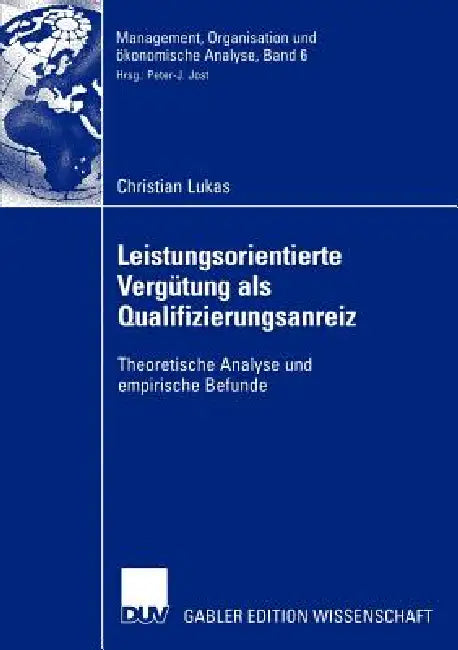 Leistungsorientierte Vergütung ALS Qualifizierungsanreiz: Theoretische Analyse Und Empirische Befunde by Christian Lukas, Prof Dr Alfred Luhmer