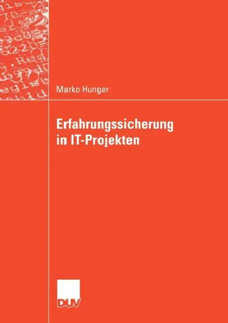 Erfahrungssicherung in It-Projekten by Marko Hunger, Prof Dr Friedrich Roithmayr