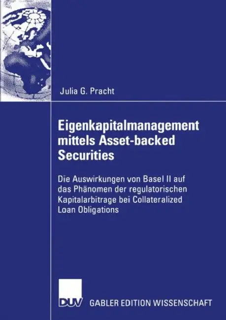 Eigenkapitalmanagement Mittels Asset-Backed Securities: Die Auswirkungen Von Basel II Auf Das Phänomen Der Regulatorischen Kapitalarbitrage Bei Collat by Julia Pracht, Prof Dr Guido Eilenberger